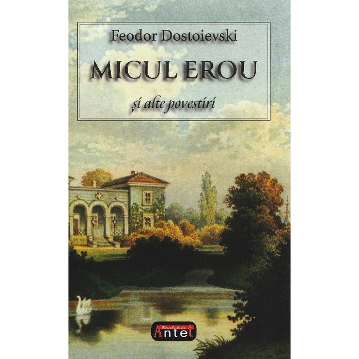 Micul Erou Si Alte Povestiri - Feodor Dostoievski