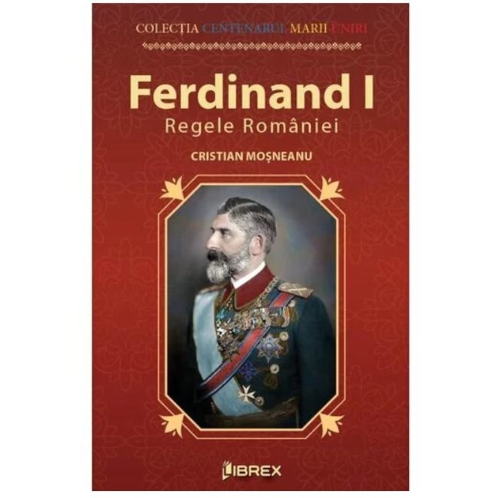 Ferdinand I. Regele Romaniei, Cristian Mosneanu
