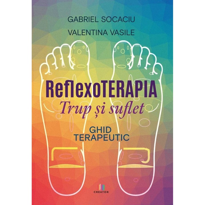 Reflexoterapia trup si suflet. Ghid terapeutic, Gabriel Socaciu