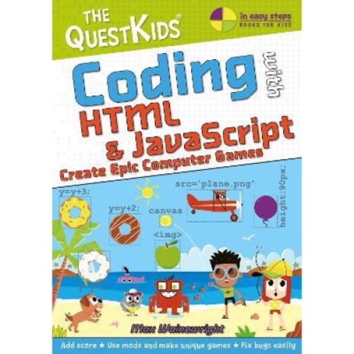 Coding With Html & Javascript - Create Epic Computer Games: A New Title In The Questkids Children's Series - Max Wainewright