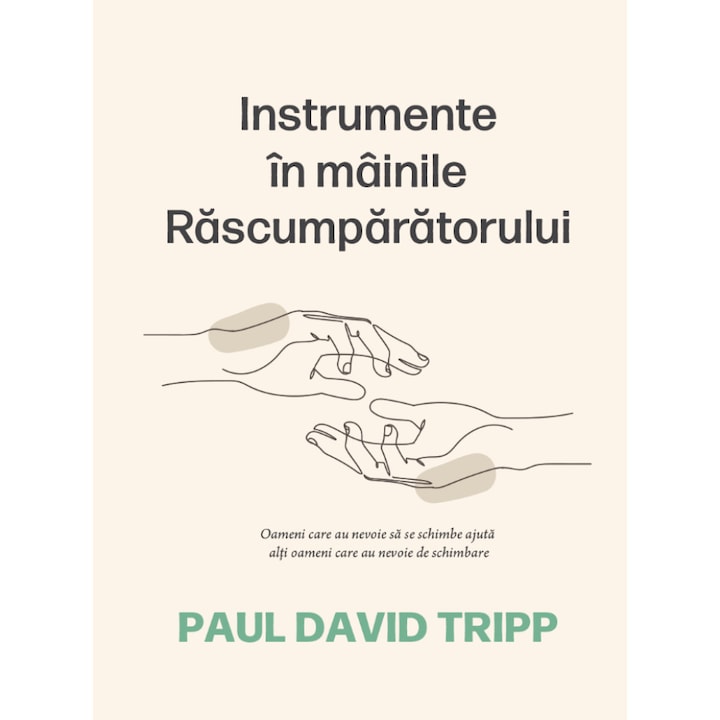 Instrumente in mainile Rascumparatorului - Paul David Tripp