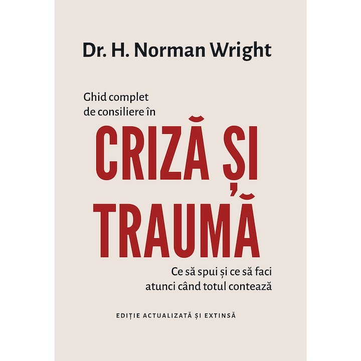 Ghid complet de consiliere in criza si trauma - H. Norman Wright