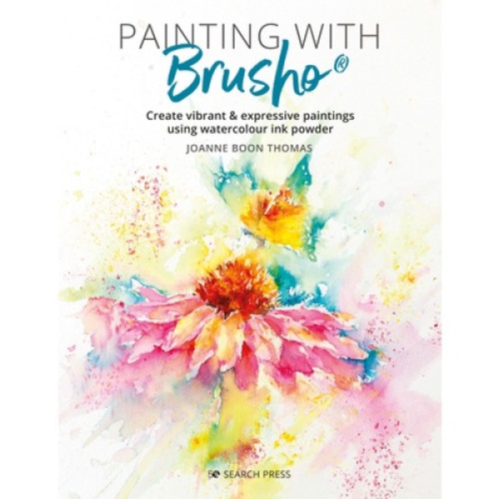 Painting With Brusho: Create Vibrant & Expressive Paintings Using Watercolour Ink Powder - Joanne Boon Thomas