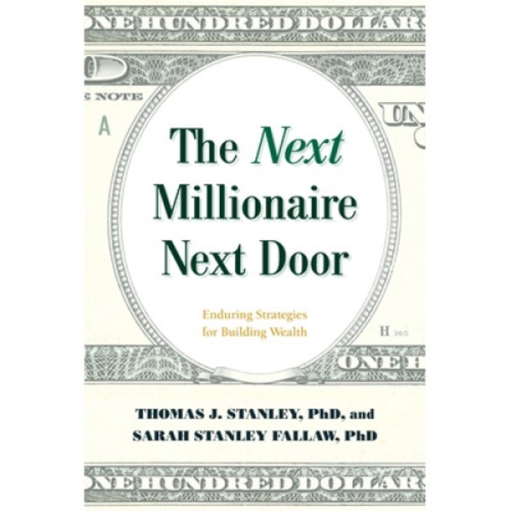 The Next Millionaire Next Door: Enduring Strategies For Building Wealth - Thomas J. Stanley