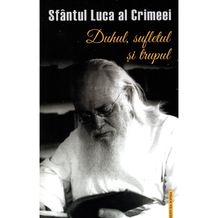 Duhul, Sufletul Si Trupul - Sfantul Luca Al Crimeei