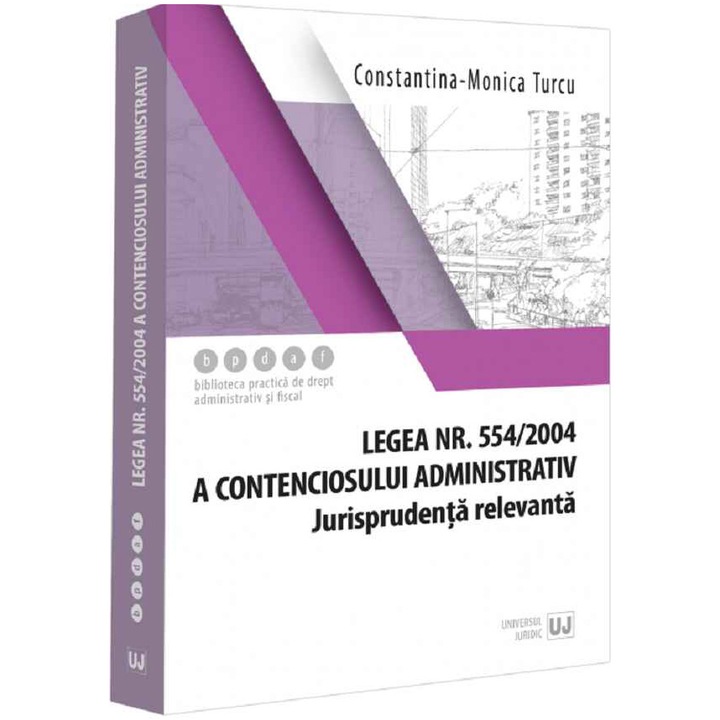 Legea nr. 554/2004 a contenciosului administrativ. Jurisprudenta relevanta, Constantina Monica Turcu