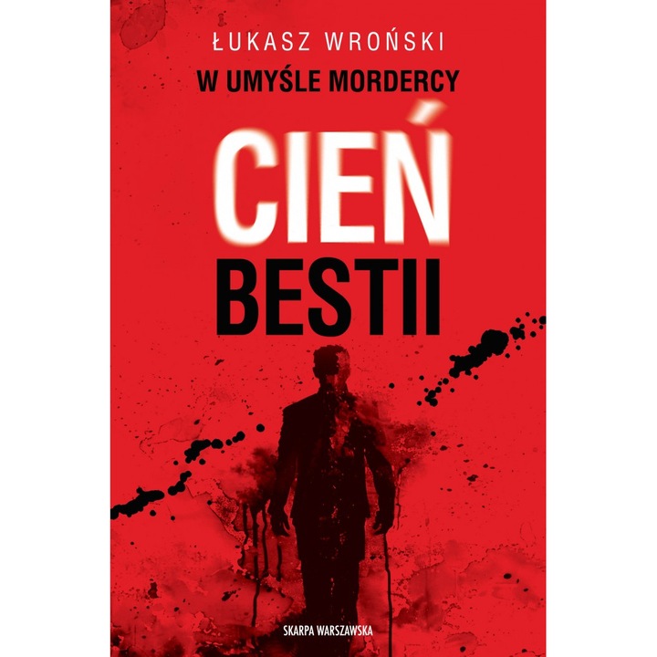 "W umysle mordercy. Cien bestii", Lukasz Wronski, Skarpa Warszawska, 2024