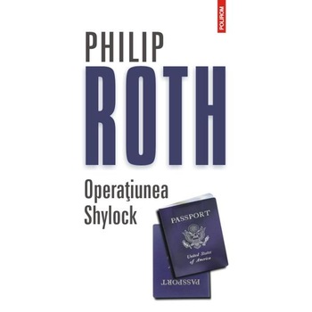 Operatiunea Shylock - Philip Roth Operatiunea Shylock - Philip Roth