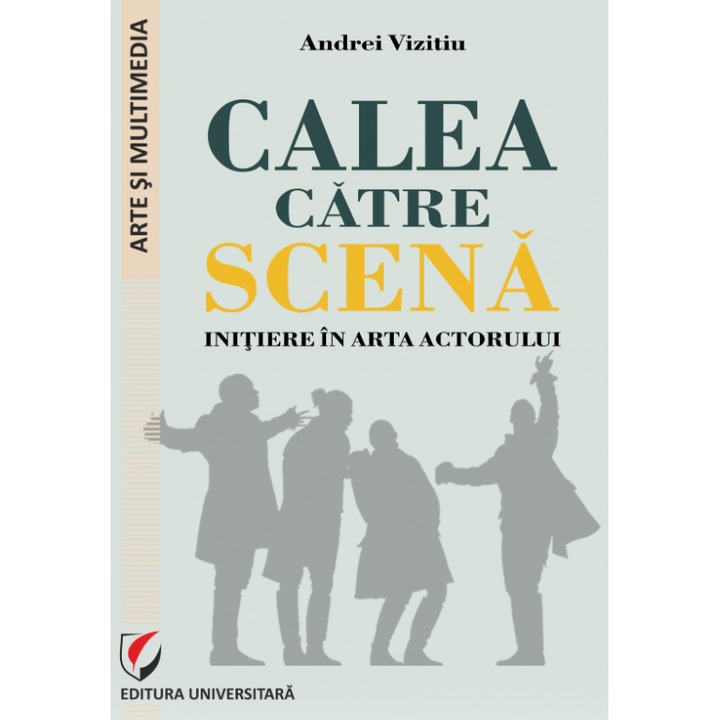 Calea catre scena. Initiere in arta actorului - Andrei Vizitiu