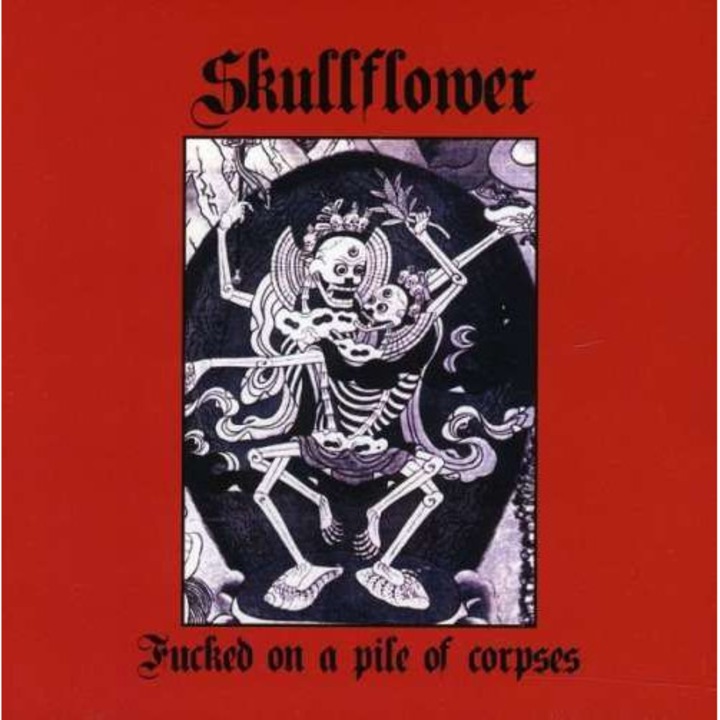 Skullflower - Fucked On A Pile Of Corpses (CD)