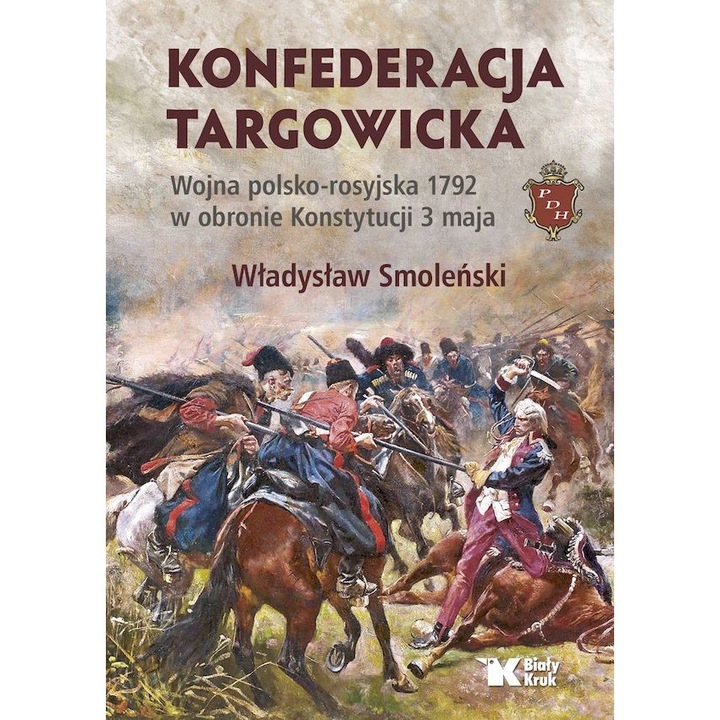 Konfederacja targowicka. Wojna polsko - rosyjska 1792, Wladyslaw Smolenski, 2024, Bialy Kruk