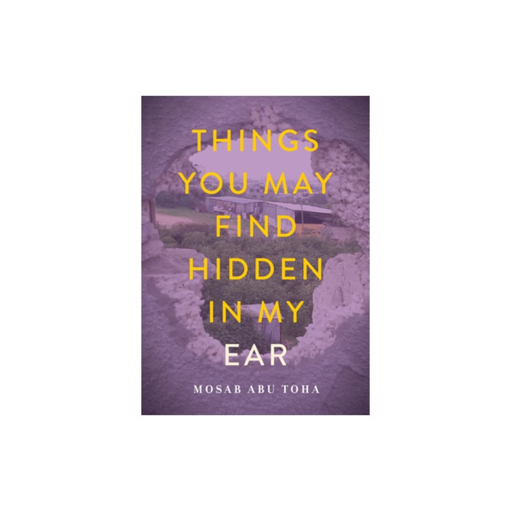 Things You May Find Hidden in My Ear Poems from Gaza, Mosab Abu Toha