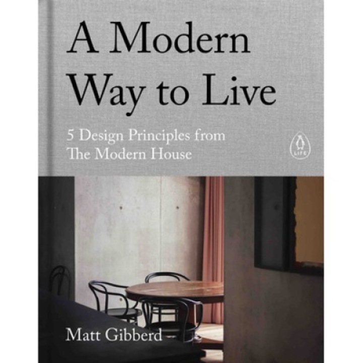 A Modern Way To Live: 5 Design Principles From The Modern House - Matt Gibberd
