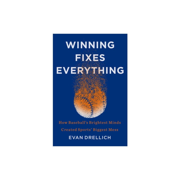 Winning Fixes Everything The Rise and Fall of the Houston Astros, Evan Drellich