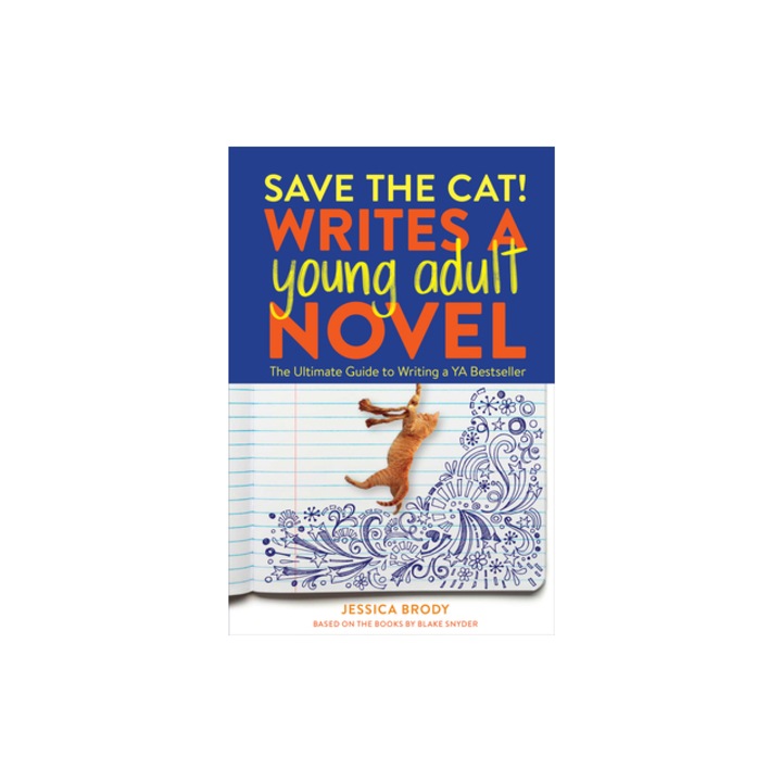 Save the Cat! Writes a Young Adult Novel The Ultimate Guide to Writing a YA Bestseller, Jessica Brody