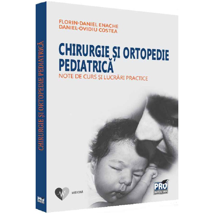Chirurgie si ortopedie pediatrica. Note de curs si lucrari practice, Daniel Ovidiu Costea, Florin Daniel Enache