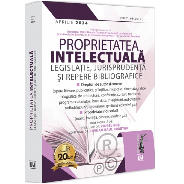Proprietatea intelectuala. Legislatie, jurisprudenta si repere bibliografice: aprilie 2024, Viorel Ros, Ciprian Raul Romitan