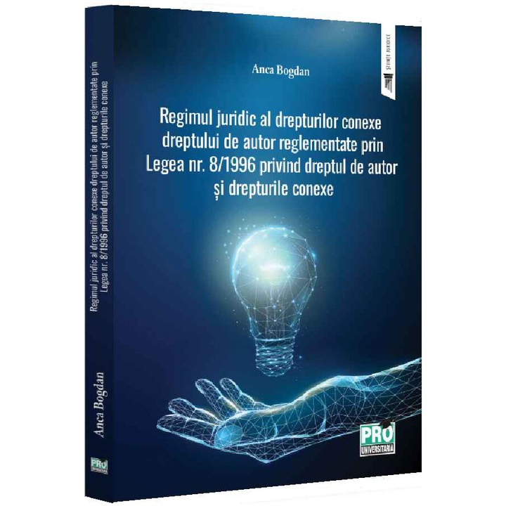 Regimul juridic al drepturilor conexe dreptului de autor reglementate prin legea nr. 8/1996 privind dreptul de autor si drepturile conexe, Anca Bogdan