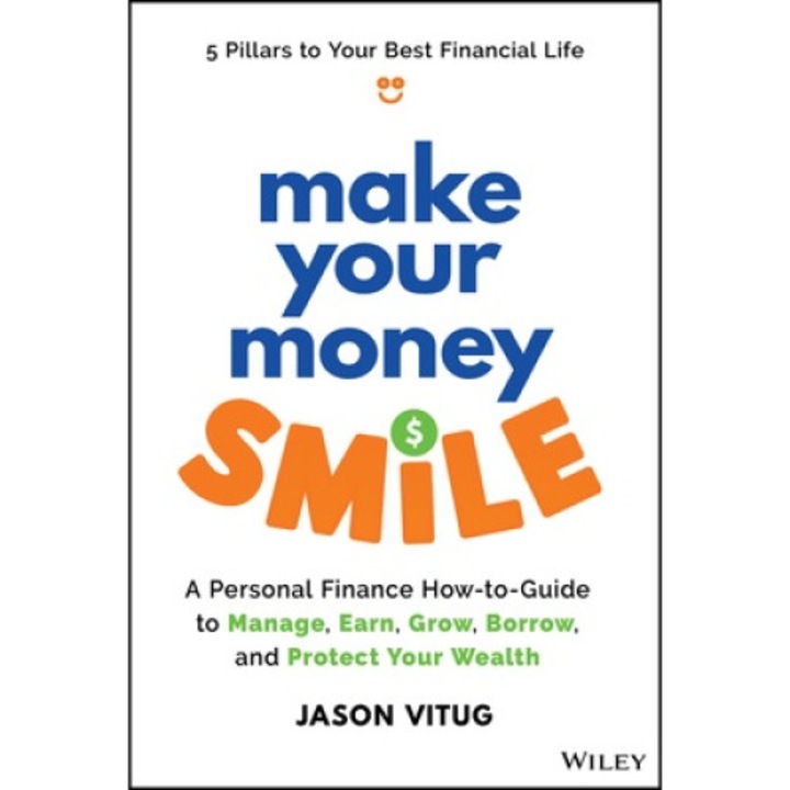 Make Your Money Smile: A Personal Finance How-to-guide To Manage, Earn, Grow, Borrow, And Protect Your Money - Jason Vitug