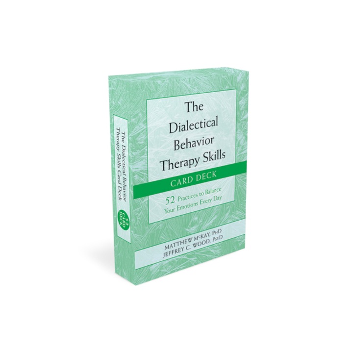 The Dialectical Behavior Therapy Skills Card Deck 52 Practices to Balance Your Emotions Every Day, Matthew McKay