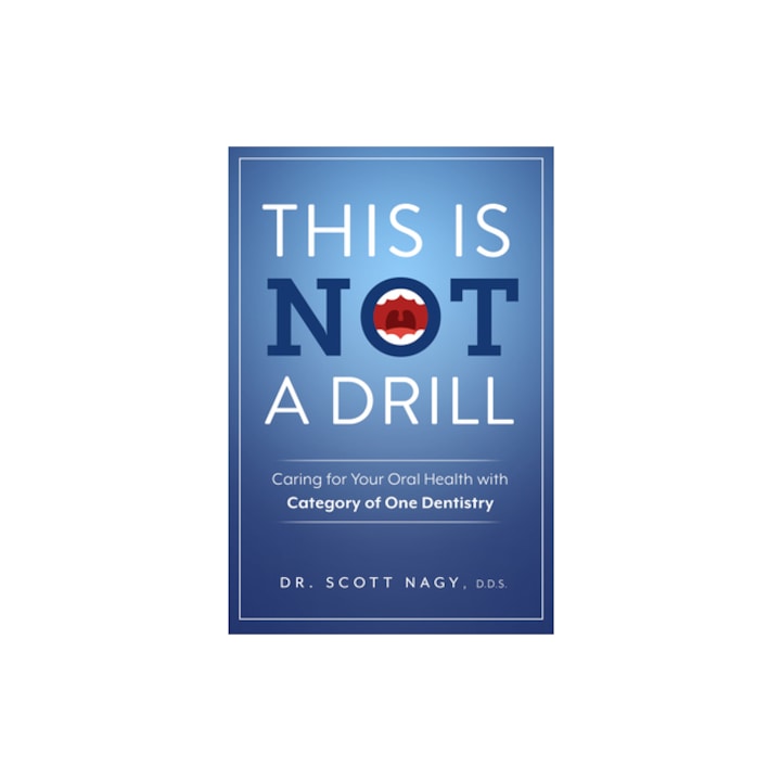 This Is Not a Drill Caring for Your Oral Health with Category of One Dentistry, Scott Nagy