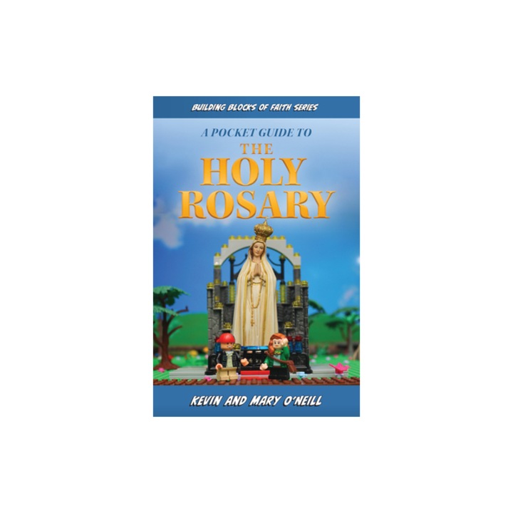 Building Blocks of Faith a Pocket Guide to the Holy Rosary, Kevin O'Neill