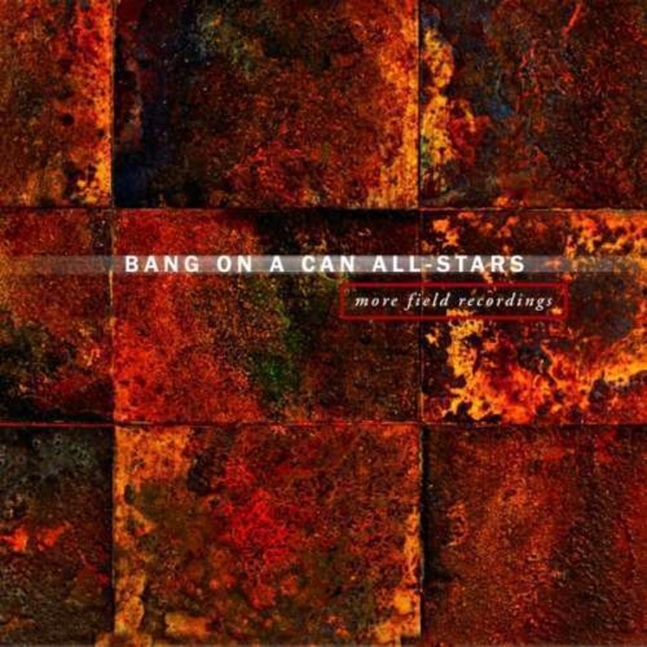 Bang On a Can All-Stars - More Field Recordings (2CD)