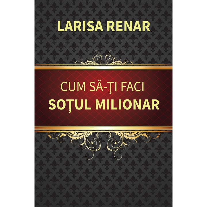 Cum sa-ti faci sotul milionar - Larisa Renar, editia 2024