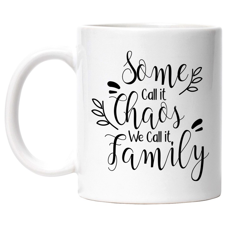 Cana cu text in limba engleza "Some call it chaos, we call it family" - unii il numesc haos, noi o numim familie cu Maner Alb