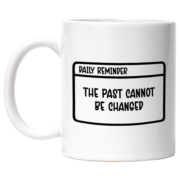 Cana cu mesajul "The past cannot be changed" - trecutul nu poate fi schimbat cu Maner Alb