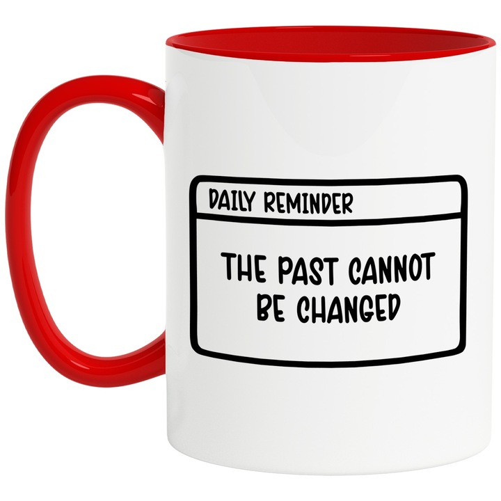 Cana cu mesajul "The past cannot be changed" - trecutul nu poate fi schimbat cu Maner Rosu