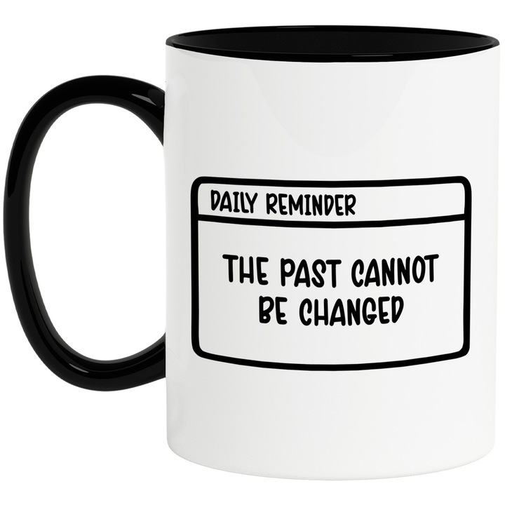 Cana cu mesajul "The past cannot be changed" - trecutul nu poate fi schimbat cu Maner Negru