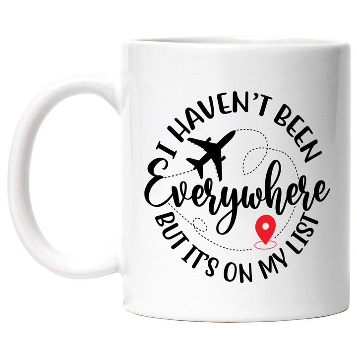 Cana cu avion si mesajul "I haven't been everywhere, but it's on my list" - nu am fost peste tot, dar e pe lista mea cu Maner Alb