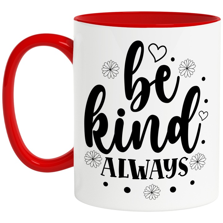 Cana cu inimioare si floricele cu textul "Be kind. Always" - fii bun mereu cu Maner Rosu