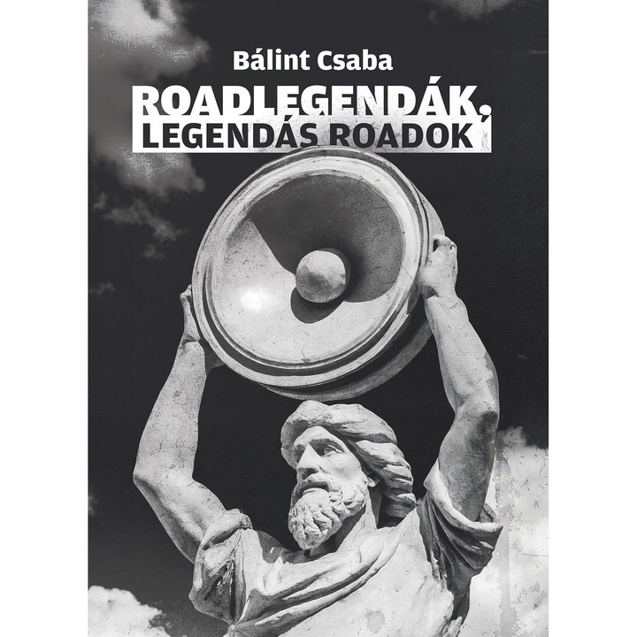 Bálint Csaba - Roadlegendák, legendás roadok (könyv)