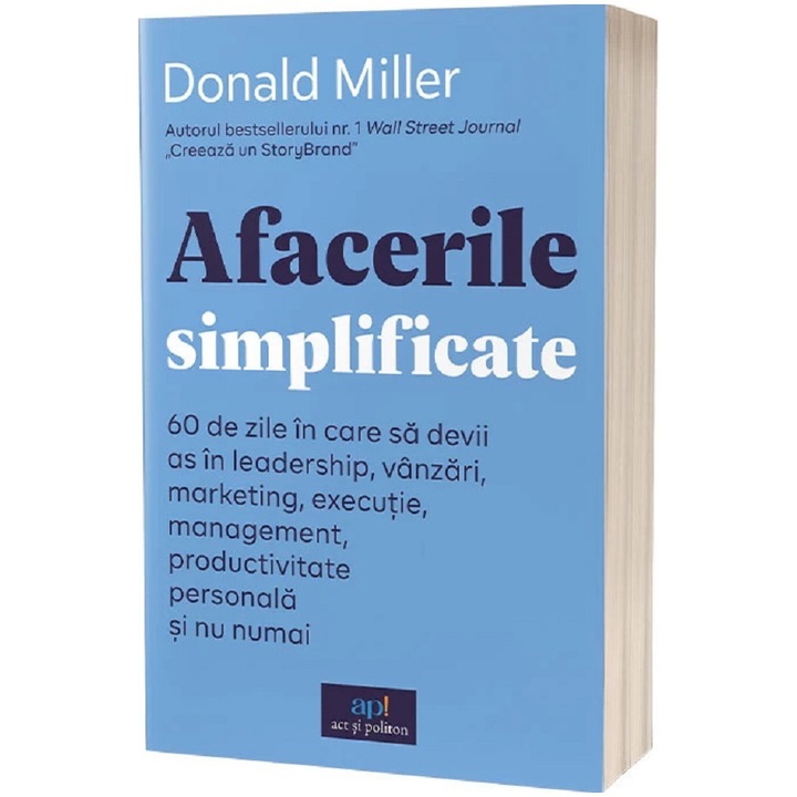 Afacerile simplificate. 60 de zile in care sa devii as în leadership, vanzari, marketing, executie, management, productivitate personala si nu numai, Donald Miller