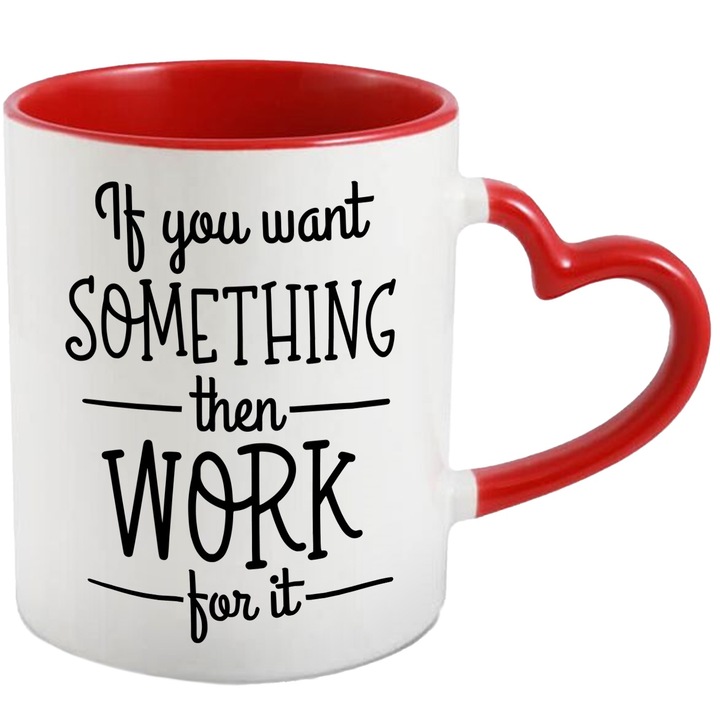 Cana cu mesaj care te indeamna sa muncesti pentru ceea ce vrei cu Maner Inima Rosie