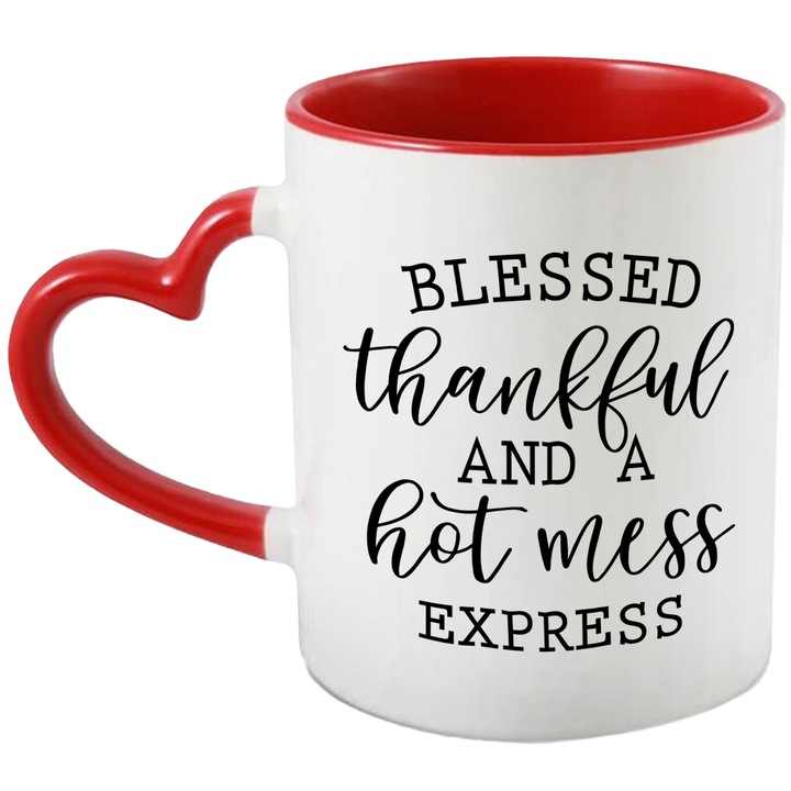 Cana cu mesaj in limba engleza "Blessed, thankful and a hot mess express" - binecuvantata, recunoscatoare cu Maner Inima Rosie