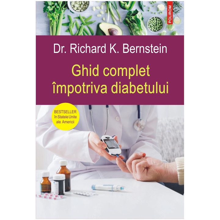 Ghid complet impotriva diabetului, Dr.Richard K.Bernstein
