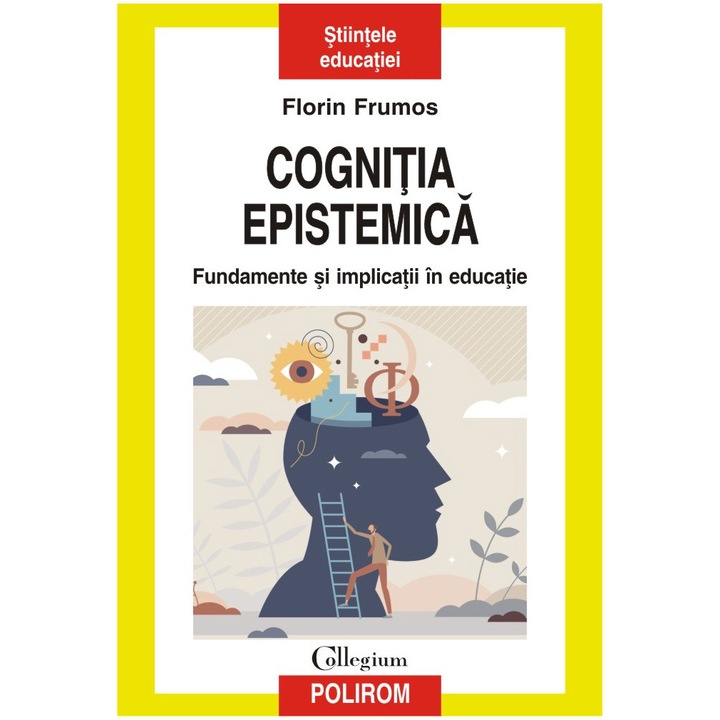 Cognitia epistemica. Fundamente si implicatii, Florin Frumos