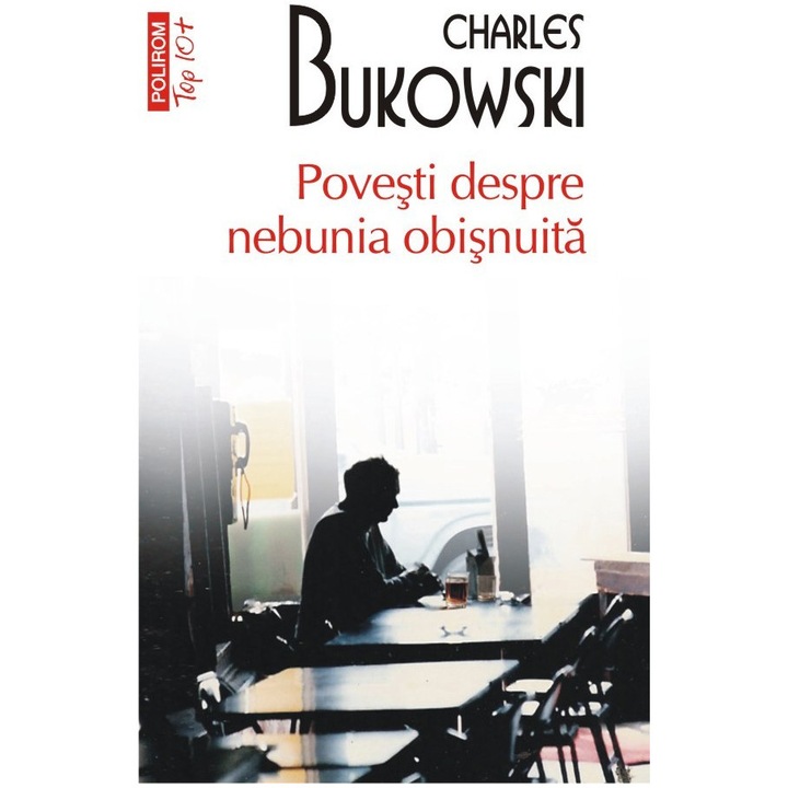 Povesti despre nebunia (Top10+), Charles Bukowski