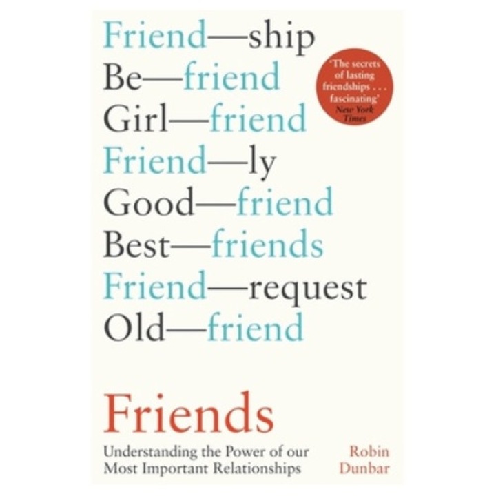 Friends: Understanding The Power Of Our Most Important Relationships - Robin Dunbar
