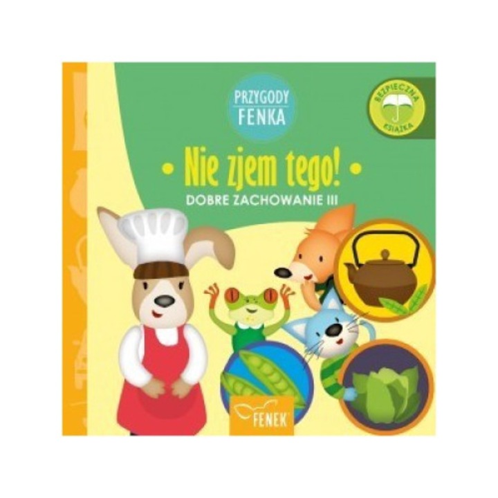 Nie zjem tego. Dobre zachowanie. Przygody Fenka, Patrycja Godula, 2022