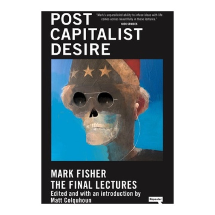 Postcapitalist Desire: The Final Lectures - Mark Fisher