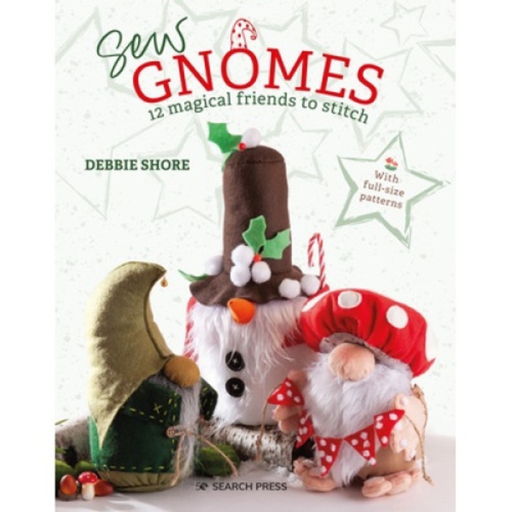Sew Gnomes: 12 Magical Friends To Stitch - Debbie Shore