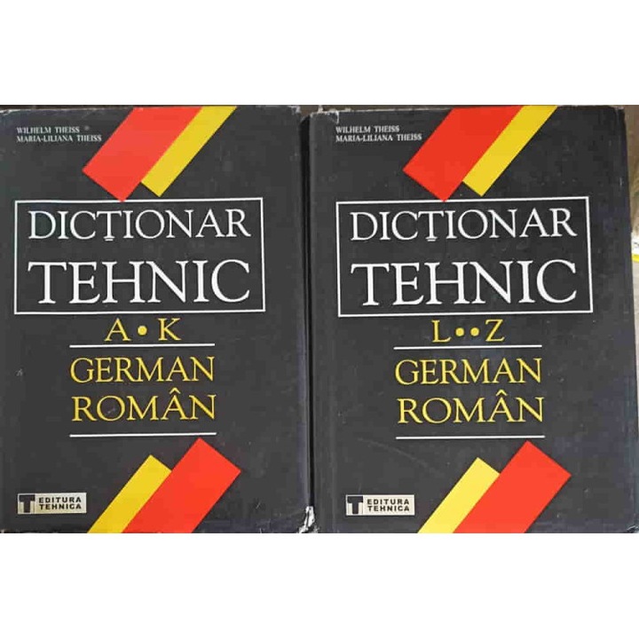 Dictionar Tehnic German-Roman Vol.1-2 A-Z - Wilhelm Theiss Maria-liliana Theiss