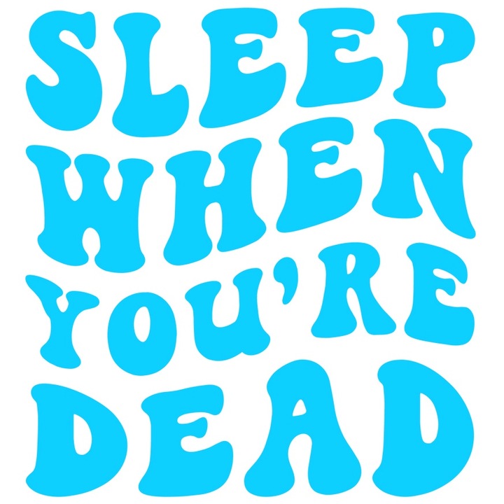 Sticker Exterior cu un mesaj in limba engleza pentru cei obositi cu mesajul "Sleep when you're d*ad" - dormi cand esti m*rt, Vinyl Albastru, 90 cm