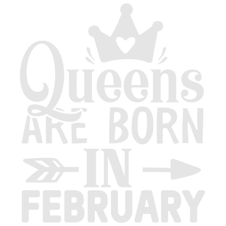 Sticker Exterior cu text din care reiese ca reginele sunt nascute in februarie - coroana inimioara, Vinyl Alb, 25 cm