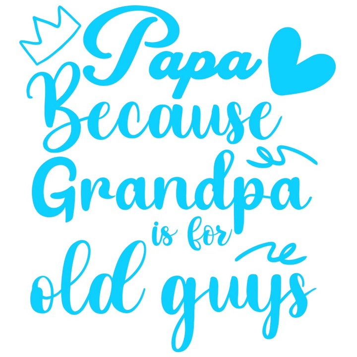 Sticker Exterior cu o coroana si o inimioara cu mesajul "Tata, pentru ca bunicul e pentru tipi in varsta", Vinyl Albastru, 25 cm