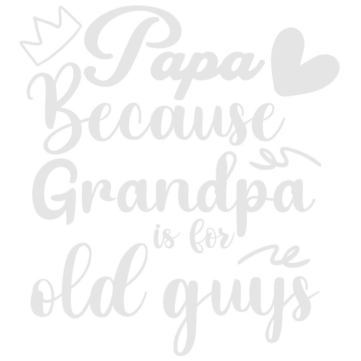 Sticker Exterior cu o coroana si o inimioara cu mesajul "Tata, pentru ca bunicul e pentru tipi in varsta", Vinyl Alb, 30 cm